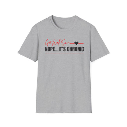 Get Well Soon... Nope It's Chronic- Chronic Illness Shirt
