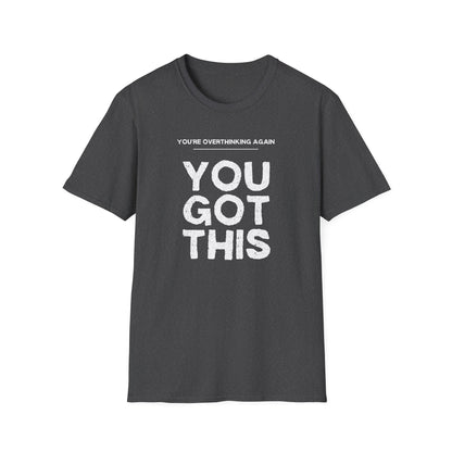 You're Overthinking Again – You Got This Tee