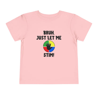 Bruh Just Let Me Stim– Autism Toddler Shirt